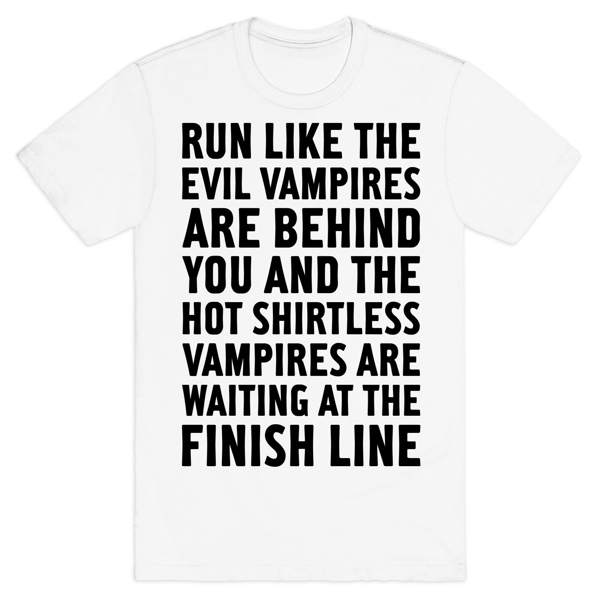 Run Like The Evil Vampires Are Behind You T-Shirt